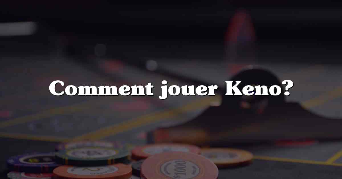 Comment jouer Keno?