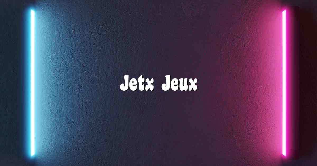 Jetx Jeux