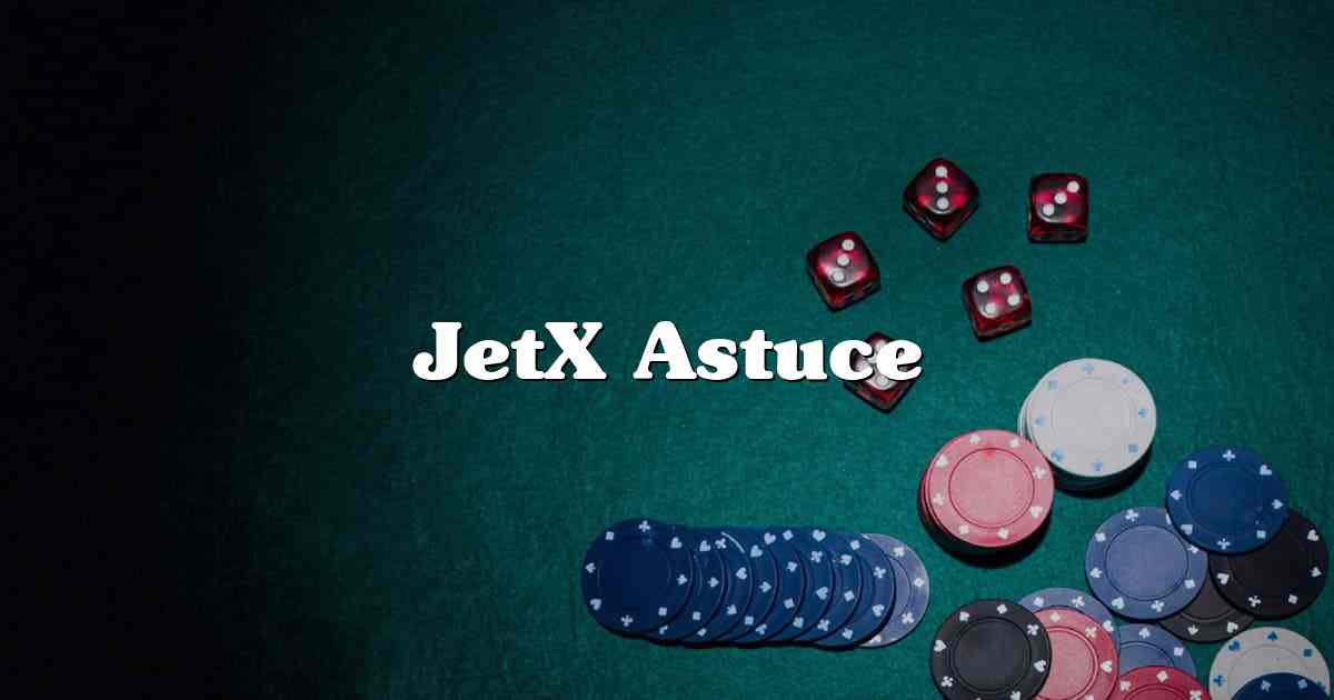 JetX Astuce