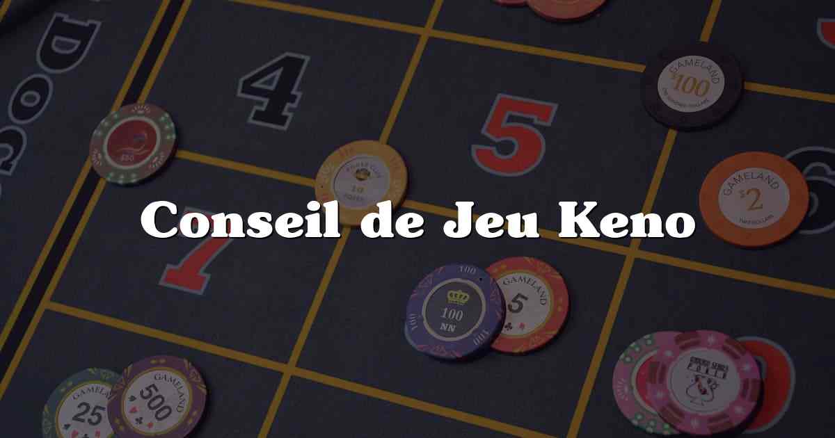Conseil de Jeu Keno