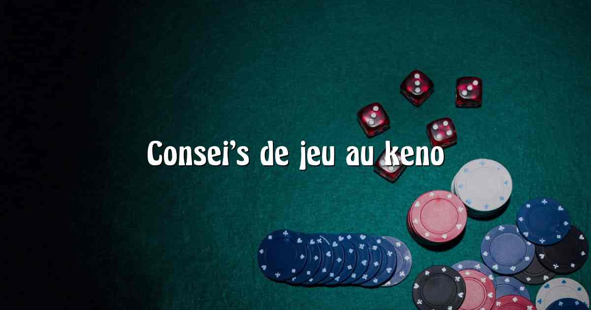 Consei’s de jeu au keno