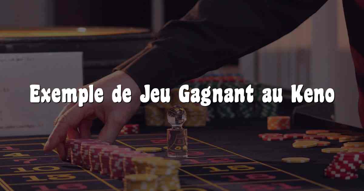Exemple de Jeu Gagnant au Keno