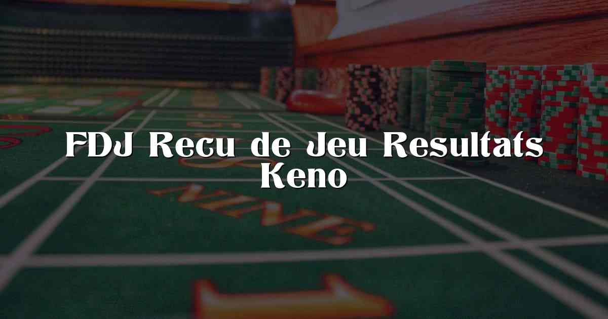 FDJ Recu de Jeu Resultats Keno