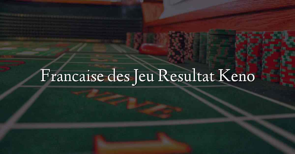 Francaise des Jeu Resultat Keno