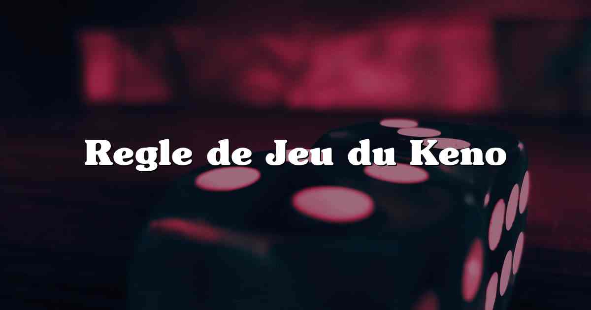 Regle de Jeu du Keno