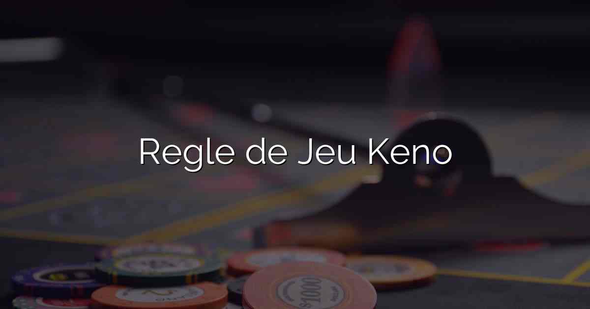 Regle de Jeu Keno