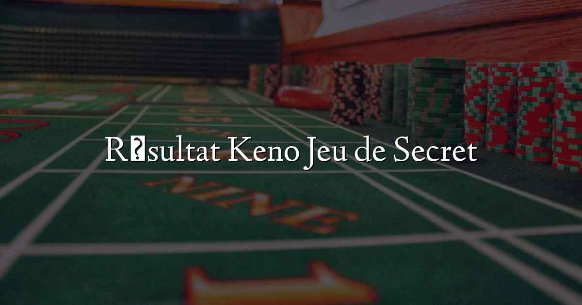 Résultat Keno Jeu de Secret
