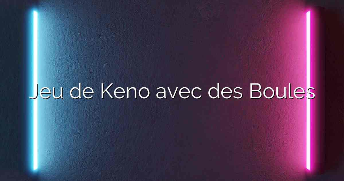 Jeu de Keno avec des Boules