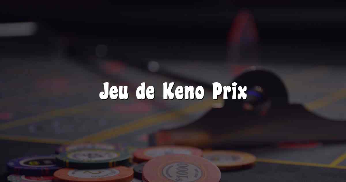 Jeu de Keno Prix