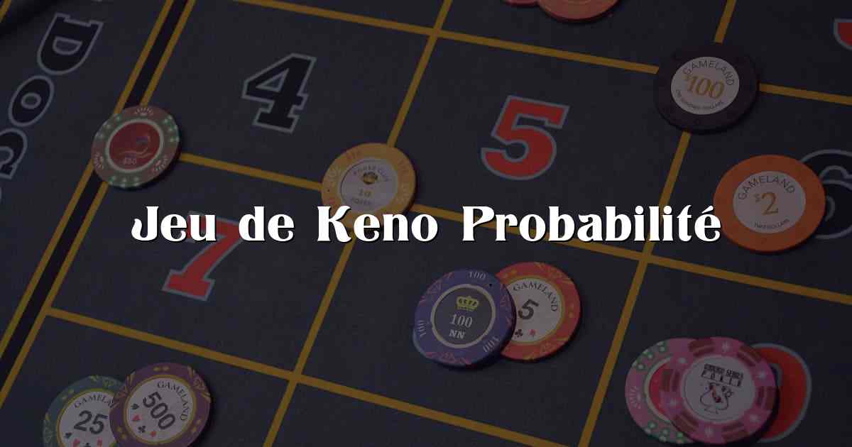 Jeu de Keno Probabilité