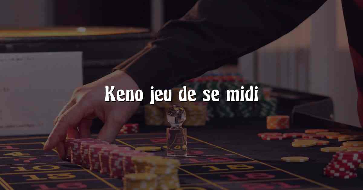 Keno jeu de se midi