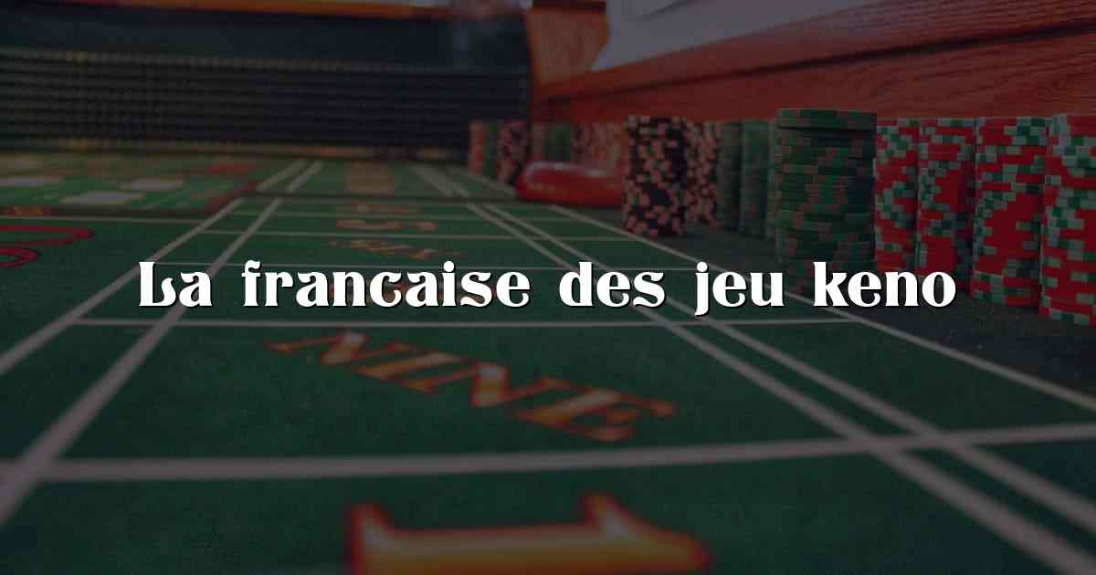 La francaise des jeu keno