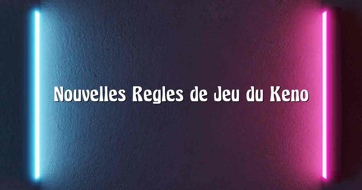 Nouvelles Regles de Jeu du Keno