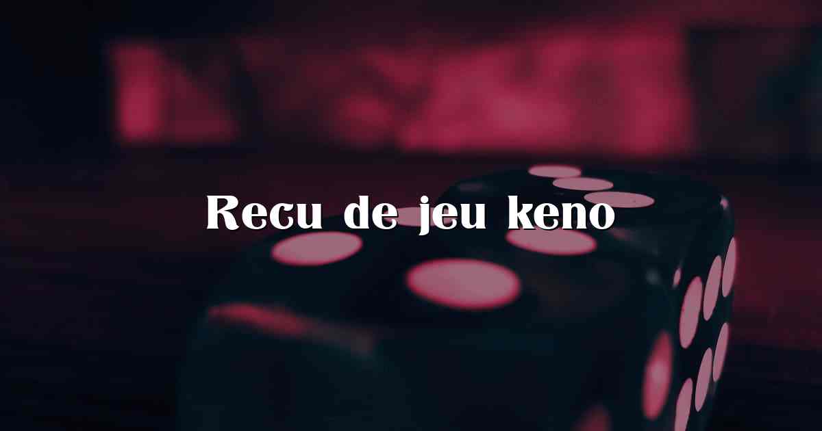 Recu de jeu keno