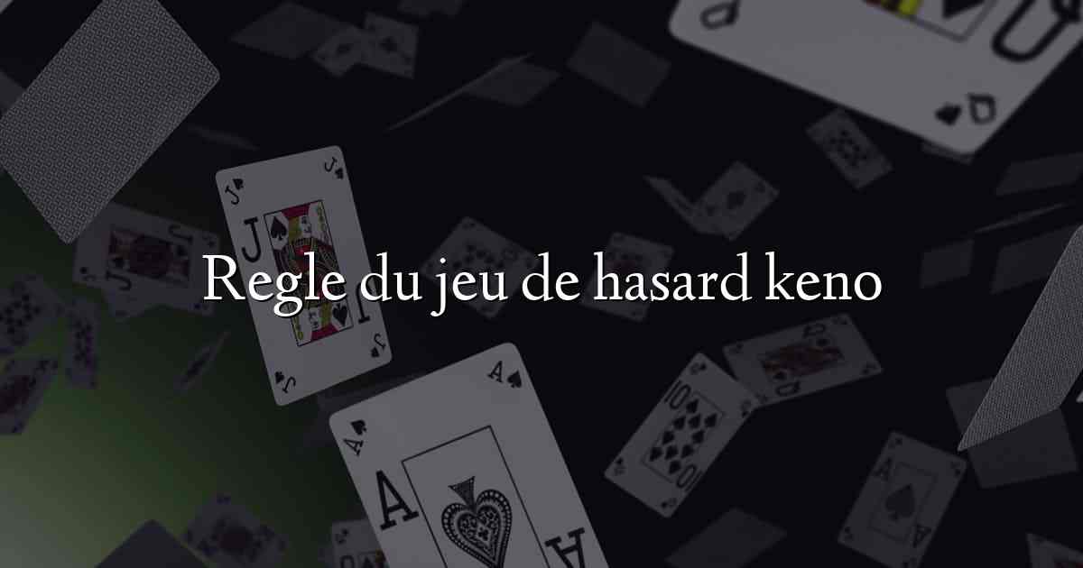 Regle du jeu de hasard keno