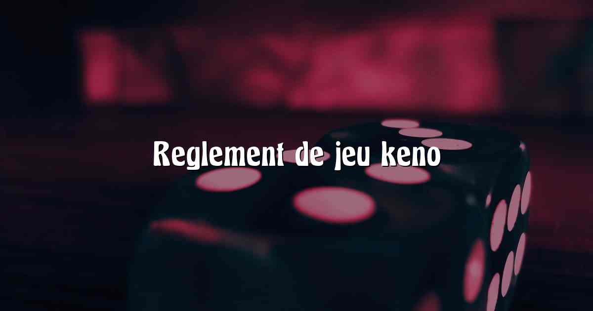 Reglement de jeu keno