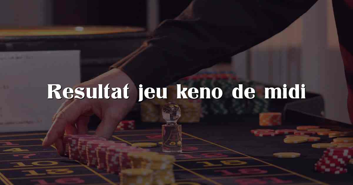 Resultat jeu keno de midi