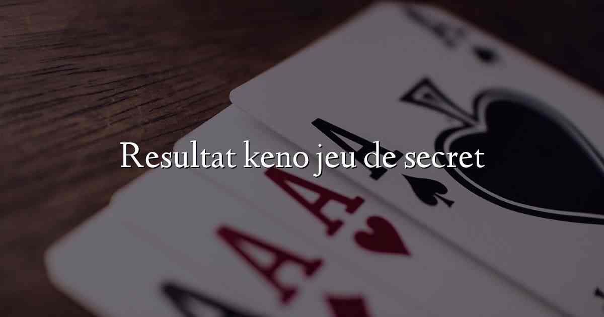 Resultat keno jeu de secret