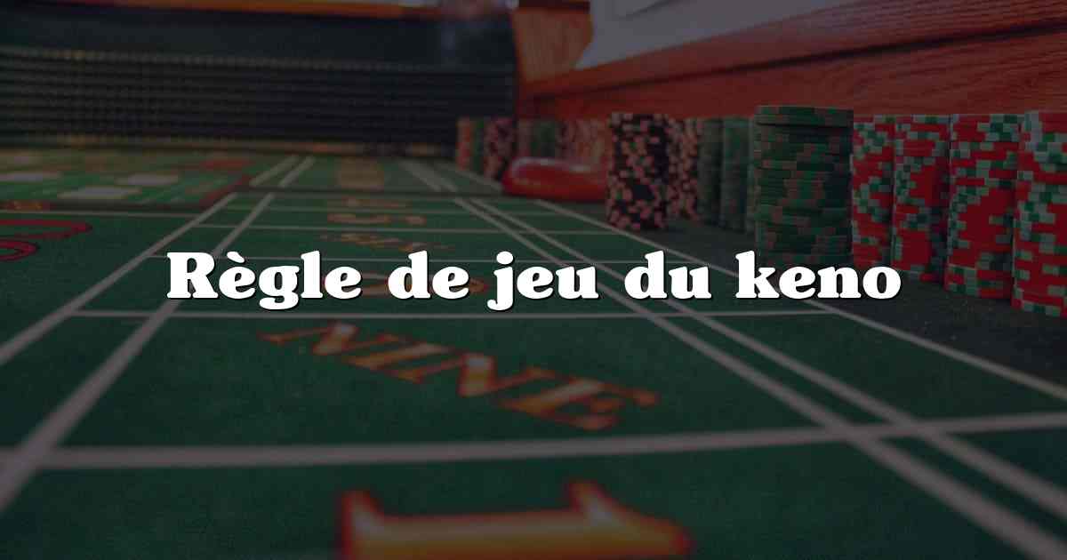 Règle de jeu du keno