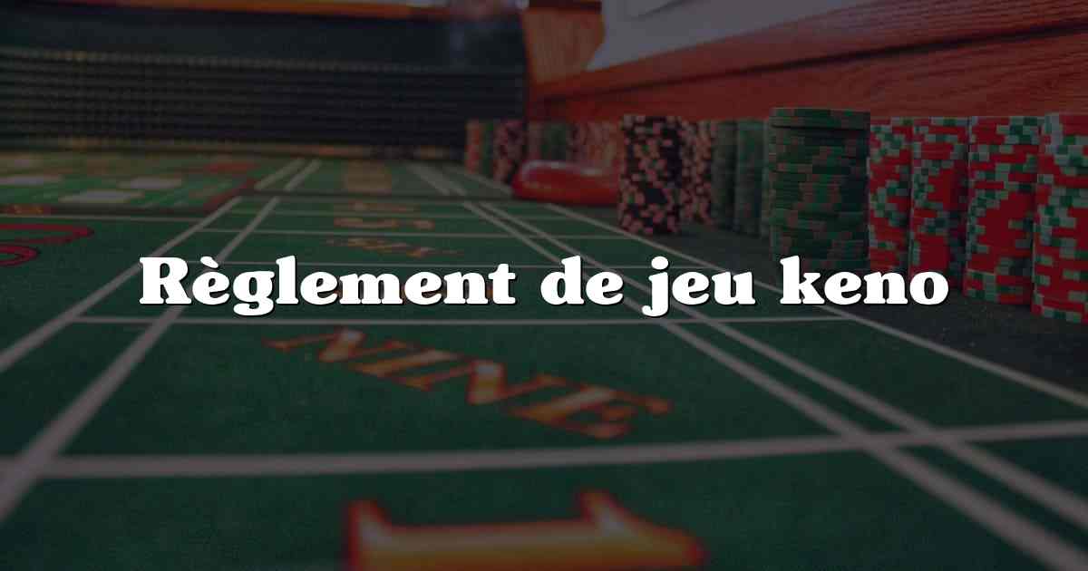 Règlement de jeu keno
