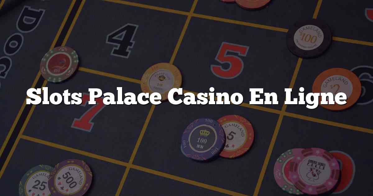 Slots Palace Casino En Ligne